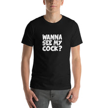 Load image into Gallery viewer, wanna see my cock? Unisex T-Shirt